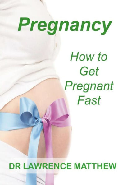 Pregnancy: How to Get Pregnant Fast