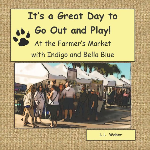 It's a Great Day to Go Out and Play with Indigo and Bella Blue: Indigo and Bella Blue Go to the Farmer's Market