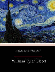 Title: A Field Book of the Stars, Author: William Tyler Olcott