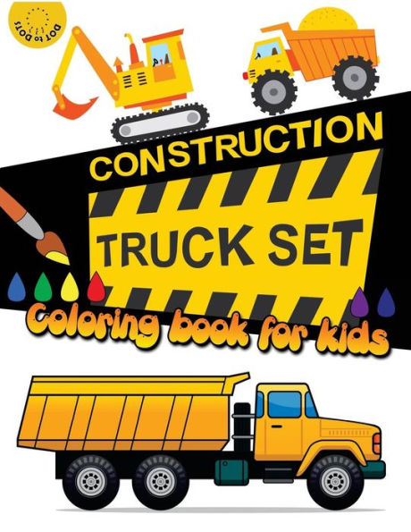 Construction TRUCK Set Coloring book for kids: Kids Coloring Book with Dump Trucks, Garbage Trucks, Digger, Tractors and More