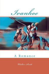 Title: Ivanhoe: A Romance, Author: Walter Scott