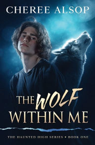 Title: The Haunted High Series Book 1- The Wolf Within Me, Author: Cheree Alsop