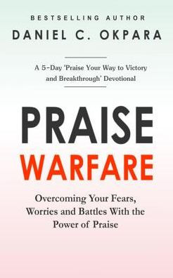 Praise Warfare: Overcoming Your Fears, Worries & Battles With the Power of Praise - INCLUDES: A 5-Day Praise Devotional