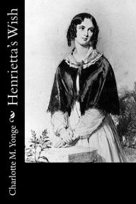 Title: Henrietta's Wish, Author: Charlotte Mary Yonge