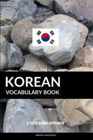 Title: Korean Vocabulary Book: A Topic Based Approach, Author: Pinhok Languages