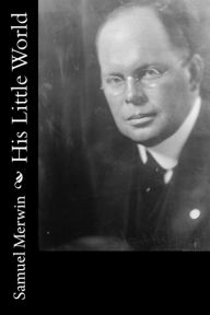 Title: His Little World, Author: Samuel Merwin