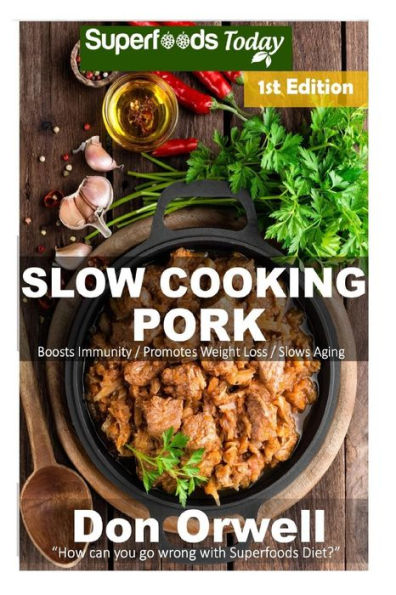 Slow Cooking Pork: Over 40+ Low Carb Slow Cooker Chicken Recipes, Dump Dinners Recipes, Quick & Easy Cooking Recipes, Antioxidants & Phytochemicals, Soups Stews and Chilis, Slow Cooker Recipes