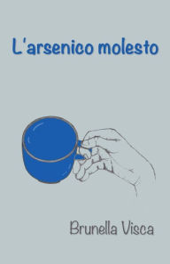Title: L'arsenico molesto, Author: Brunella Visca