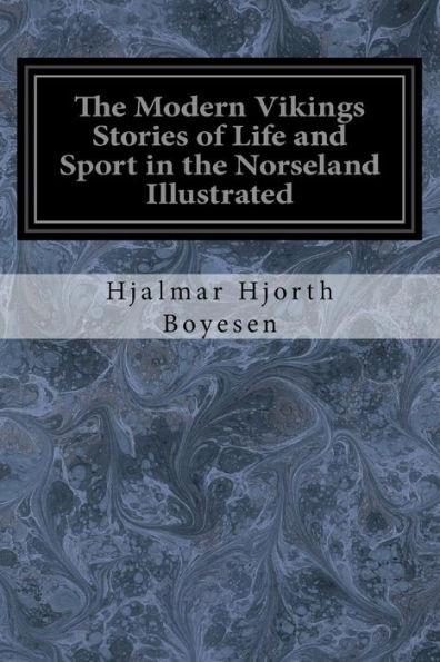 The Modern Vikings Stories of Life and Sport in the Norseland Illustrated