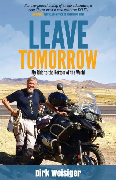 Leave Tomorrow: My Ride to the Bottom of the World
