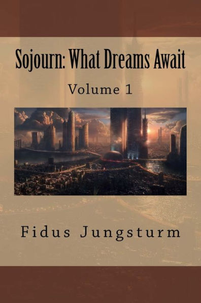 Sojourn: What Dreams Await: Volume 1