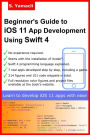 Beginner's Guide to iOS 11 App Development Using Swift 4: Xcode, Swift and App Design Fundamentals