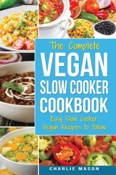 Vegan Slow Cooker Recipes: Healthy Cookbook and Super Easy Vegan Slow Cooker Recipes To Follow For Beginners Low Carb and Weight Loss Vegan Diet: Healthy ... Cooker, Recipes, Cookbook, Healthy, Easy)