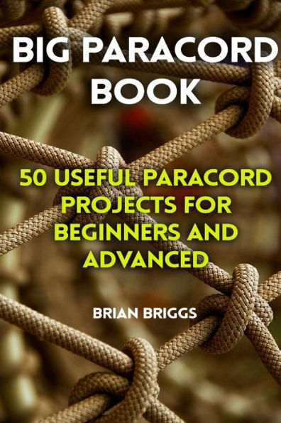 Barnes and Noble Big Paracord Book: 50 Useful Paracord Projects For  Beginners And Advanced