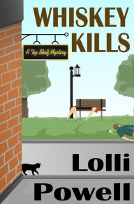 Title: Whiskey Kills (A Top Shelf Mystery), Author: Lolli Powell
