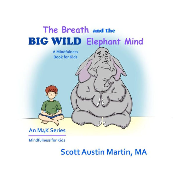 The Breath and the Big Wild Elephant Mind: A Mindfulness Book For Kids