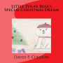 Little Polar Bear's Special Christmas Dream: Little Polar Bear's Special Christmas Dream