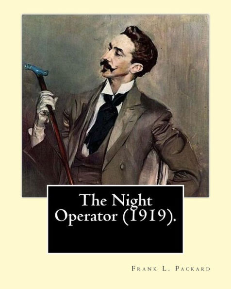 The Night Operator (1919). By: Frank L. Packard: Frank Lucius Packard (February 2, 1877 - February 17, 1942) was a Canadian novelist.