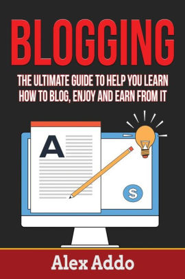 Blogging The Ultimate Guide To Help You Learn How To Blog Enjoy And Earn From Blogging Make Money Blogging Blog Blogging For Profit Blogging - 