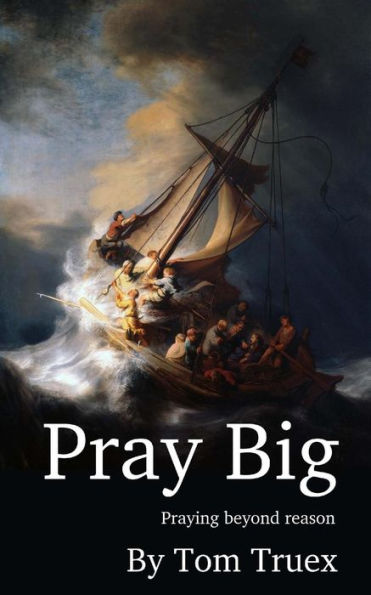 Pray Big: Praying beyond reason