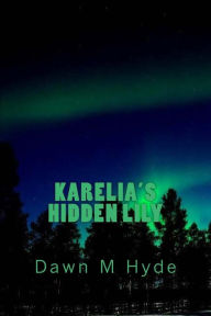 Title: Karelia's Hidden Lily, Author: Dawn M Hyde