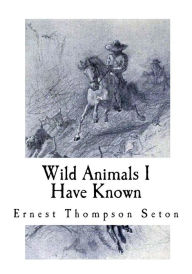 Title: Wild Animals I Have Known, Author: Ernest Thompson Seton