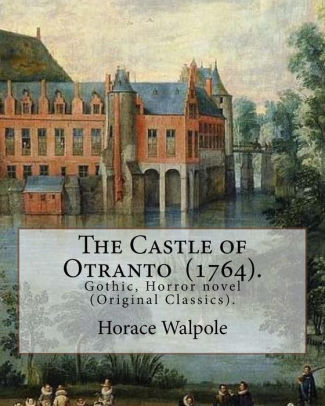 The Castle Of Otranto 1764 By Horace Walpole Gothic Horror