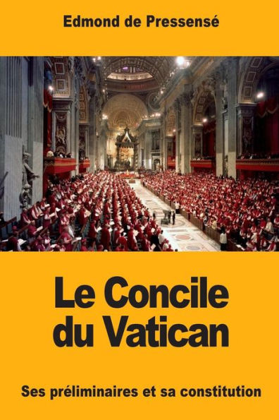 Le Concile du Vatican: Ses prï¿½liminaires et sa constitution