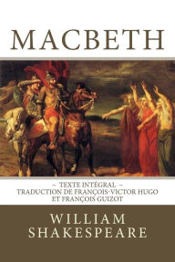 Title: Macbeth: Edition intégrale - Traduction de François-Victor Hugo et François Guizot, Author: François-Victor Hugo