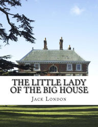 Title: The Little Lady of the Big House, Author: Jack London