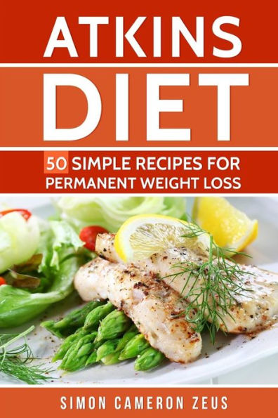 Atkins Diet: 50 Simple Recipes for Permanent Weight Loss