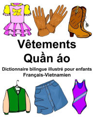 Title: Français-Vietnamien Vêtements Dictionnaire bilingue illustré pour enfants, Author: Richard Carlson Jr