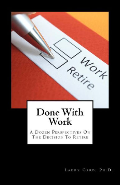 Done With Work: A Dozen Perspectives On The Decision To Retire