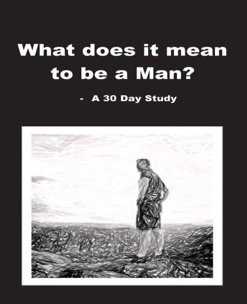 What does it mean to be a Man?: A 30 Day Study