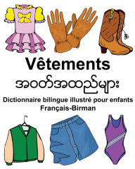Title: Français-Birman Vêtements Dictionnaire bilingue illustré pour enfants, Author: Richard Carlson Jr