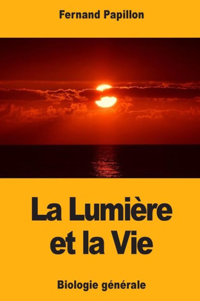 La Lumiï¿½re et la Vie: Biologie gï¿½nï¿½rale