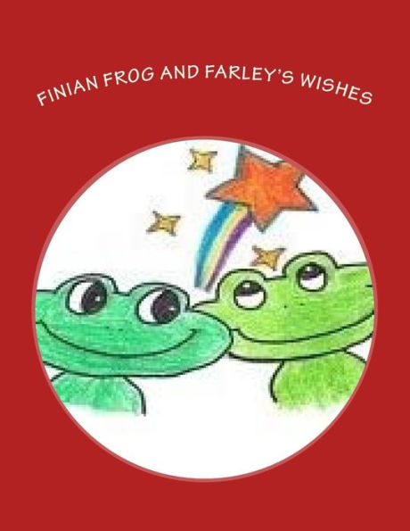 Finian Frog and Farley's Wishes: A Finian Frog Tale