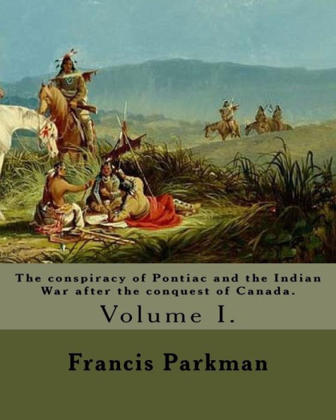 The conspiracy of Pontiac and the Indian War after the conquest of Canada. By: Francis Parkman, dedicated By: Jared Sparks. (Volume I). In two volume's: Jared Sparks (May 10, 1789 ? March 14, 1866) was an American historian, educator, and Unitarian min