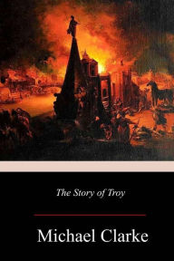 Title: The Story of Troy, Author: Michael Clarke