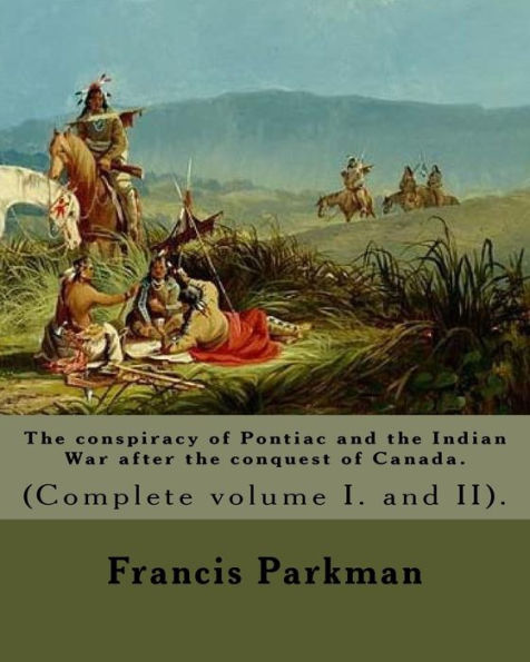 The conspiracy of Pontiac and the Indian War after the conquest of Canada. By: Francis Parkman, dedicated By: Jared Sparks. (Complete volume I. and II). In two volume's: ared Sparks (May 10, 1789 - March 14, 1866) was an American historian, educator, an