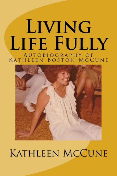 Living Life Fully: Autobiography of Kathleen Boston McCune