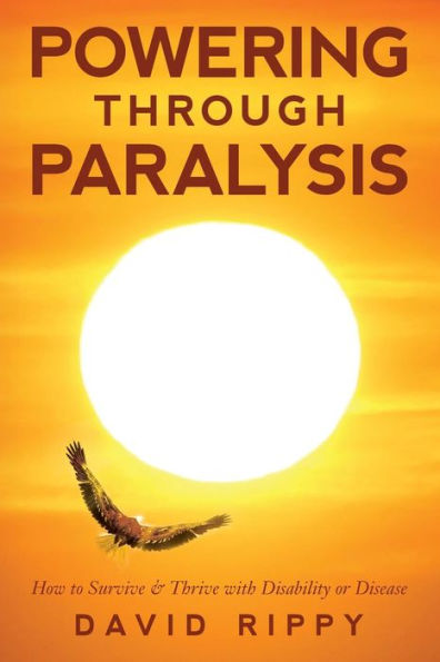 Powering through Paralysis: How to Survive & Thrive with Disability or Disease