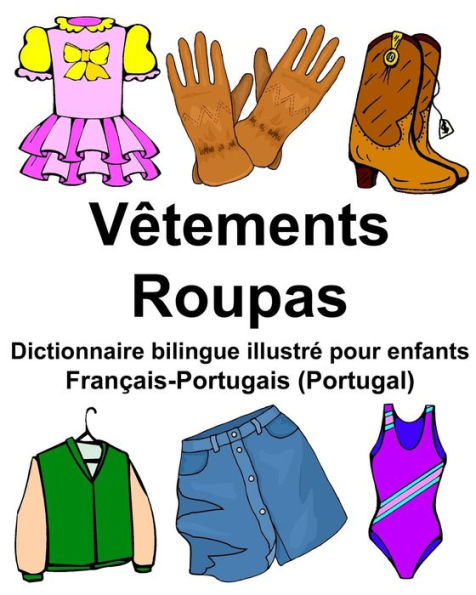 Français-Portugais (Portugal) Vêtements/Roupas Dictionnaire bilingue illustré pour enfants