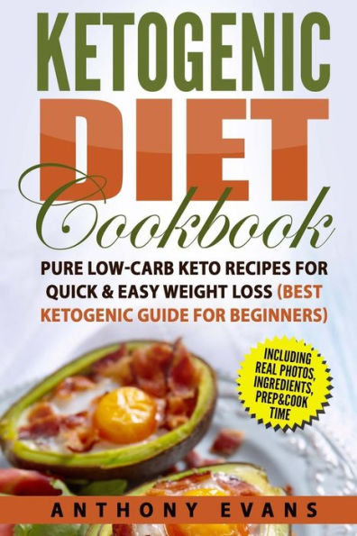 Ketogenic Diet Cookbook: Pure Low-Carb Keto Recipes for Quick & Easy Weight Loss