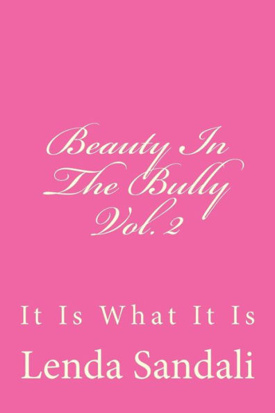 Beauty In The Bully Vol. 2: It Is What It Is