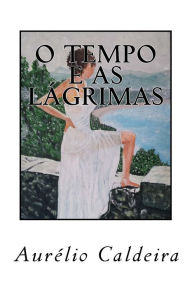 Title: O tempo e as lagrimas, Author: Aurelio Nunes Caldeira
