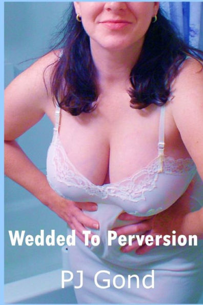 Wedded To Perversion