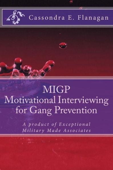 MIGP (Motivational Interviewing for Gang Prevention): A product of Exceptional Military Made Associates