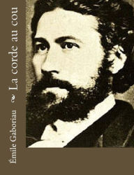 Title: La corde au cou, Author: Emile Gaboriau