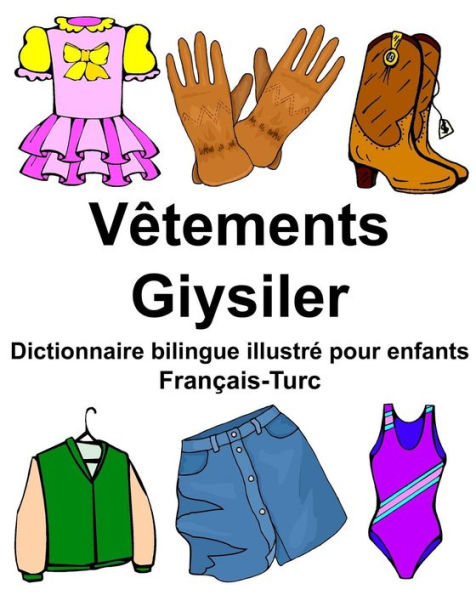Français-Turc Vêtements/Giysiler Dictionnaire bilingue illustré pour enfants